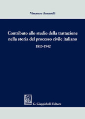 Contributo allo studio della trattazione nella storia del processo civile italiano 1815-1942