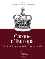 Corone d Europa. Il futuro delle monarchie democratiche