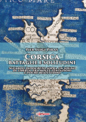 Corsica: battaglie e solitudini. Sguardo indiscreto sopra un sogno di libertà, fra molte tentazioni e poche beatitudini