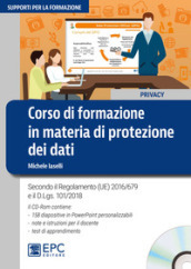 Corso di formazione in materia di protezione dei dati. Secondo il Regolamento (UE) 2016/679 e il d.lgs. 101/2018. Con CD-ROM