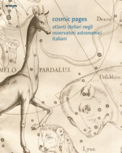 Cosmic Pages. Atlanti stellari negli Osservatori astronomici italiani. Ediz. italiana e inglese