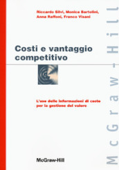 Costi e vantaggio competitivo. L uso delle informazioni di costo con la gestione del valore