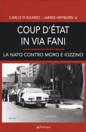 Coup d etat in via Fani. La Nato contro Moro e Iozzino