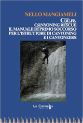 C@.re. C@nyoning rescue il manuale di primo soccorso per l istruttore di canyoning e i canyoneers