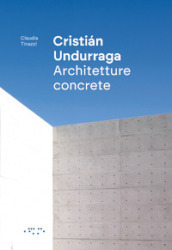 Cristian Undurraga. Architetture concrete