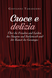 Croce e delizia uber die Freude und Leiden des Singens auf Italienisch und der Kunst des Gesanges
