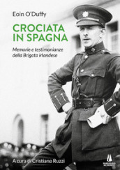 Crociata in Spagna. Memorie e testimonianze della Brigata irlandese