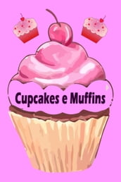 Cupcakes e Muffins - I 200 migliori ricette in un libro da forno (torte e pasticcini)