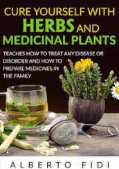 Cure yourself with herbs and medicinal plants. Teaches how to treat any disease or disorder and how to prepare medicines in the family