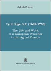 Cyrill Riga (1689-1758). The life and work of a European preacher in the age of reason
