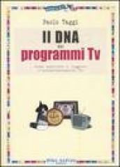 Il DNA dei programmi Tv. Come scrivere e leggere l intrattenimento Tv