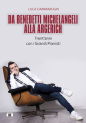 Da Benedetti Michelangeli alla Argerich. Trent anni con i grandi pianisti
