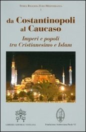 Da Costantinopoli al Caucaso. Imperi e popoli tra Cristianesimo e Islam