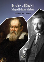 Da Galilei ad Einstein. Sviluppo ed evoluzione della fisica
