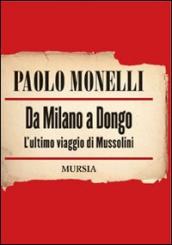 Da Milano a Dongo. L ultimo viaggio di Mussolini