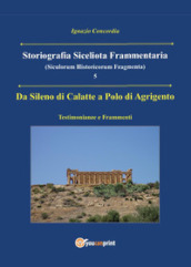 Da Sileno di Calatte a Polo di Agrigento. Testimonianze e frammenti. Storiografia siceliota frammentaria. 5.
