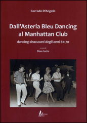 Dall Asteria Bleu Dancing al Manhattan Club. Dancing siracusani degli anni 60-70