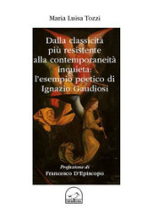 Dalla classicità più resistente alla contemporaneità inquieta: l esempio poetici di Ignazio Gaudiosi
