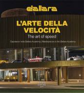 Dallara. L arte della velocità. Capolavori nella Dallara Academy. Ediz. italiana e inglese