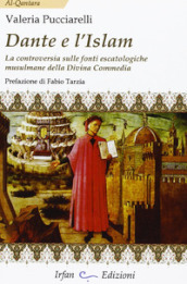 Dante e l Islam. La controversia sulle fonti escatologiche musulmane della Divina Commedia