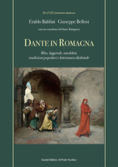 Dante in Romagna. Mito, leggende, aneddoti, tradizioni popolari e letteratura dialettale