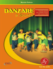 Danzare a scuola. Proposte operative per un attività di danza nella scuola di base. Con File audio in streaming