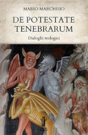 De Potestate Tenebrarum. Dialoghi teologici