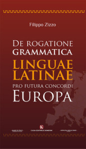 De rogatione grammatica linguae latinae pro futura concordi Europa
