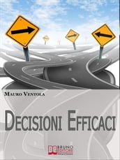 Decisioni Efficaci. Come Prendere Decisioni Funzionali ed Efficaci Comprendendo i Valori ed i Principi che Regolano il Nostro Essere. (Ebook Italiano - Anteprima Gratis)