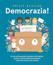 Democrazia! Un introduzione al potere del popolo. Ediz. illustrata