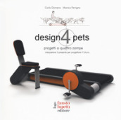Design 4 pets. Progetti a 4 zampe. Interpretare il presente. Ediz. a colori