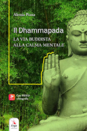 Il Dhammapada. La via buddista alla calma mentale. Con video e materiali fruibili con QR Code