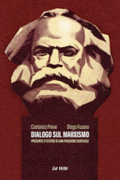 Dialogo sul marxismo. Presente e futuro di una passione durevole
