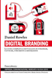 Digital branding. La guida completa e dettagliata su strategie, tattiche, strumenti e misurazioni
