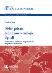 Diritto privato delle nuove tecnologie digitali. Riservatezza, contratti, responsabilità tra persona e mercato