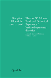 Discipline filosofiche (2016). Ediz. multilingue. 2: Theodor W. Adorno: truth and dialectical experience-Verità ed esperienza dialettica
