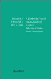 Discipline filosofiche (2015). 2: A partire da Husserl. Figure, funzioni e critica della soggettività