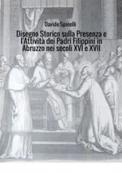 Disegno storico sulla presenza e l attività dei padri filippini in Abruzzo nei secoli XVI e XVII
