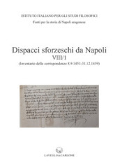Dispacci sforzeschi da Napoli. 8/1: (Inventario delle corrispondenze 8 settembre 1451 - 31 dicembre 1459 - ASMi, Sforzesco, 195-201)