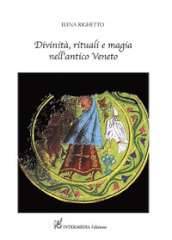 Divinità, rituali e magia nell antico Veneto