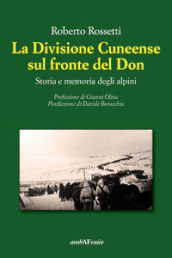 La Divisione Cuneense sul fronte del Don. Storia e memoria degli Alpini