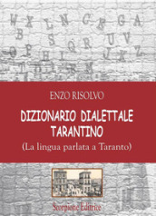 Dizionario dialettale Tarantino. (La lingua parlata a Taranto)