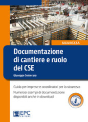 Documentazione di cantiere e ruolo del CSE. Guida per imprese e coordinatori per la sicurezza. Con espansione online