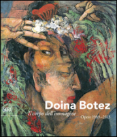 Doina Botez. Il corpo dell immagine. Opere 1989-2013. Ediz. italiana e inglese