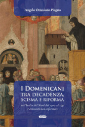 I Domenicani tra decadenza, scisma e riforma nell Italia del Nord dal 1300 al 1532. I conventi non-riformati. 1.