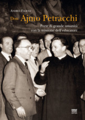 Don Ajmo Petracchi. Prete di grande umanità con la missione dell educatore