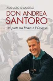 Don Andrea Santoro. Un prete tra Roma e l Oriente