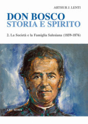 Don Bosco. Storia e spirito. 2: La società e la famiglia salesiana (1859-1876)