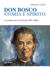 Don Bosco. Storia e spirito. 3: Ampliamento di orizzonti (1876-1888)
