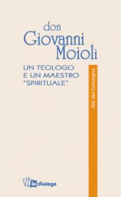Don Giovanni Moioli. Un teologo e un maestro «spirituale». Atti del convegno